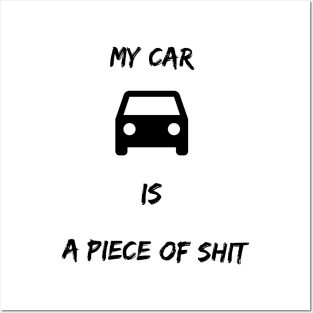 My car is a piece of shit Posters and Art